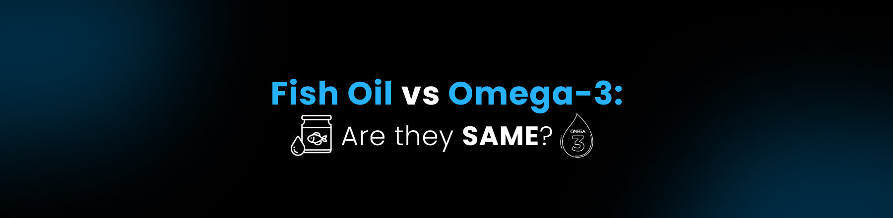 Fish Oil and Omega 3 -Are they same?