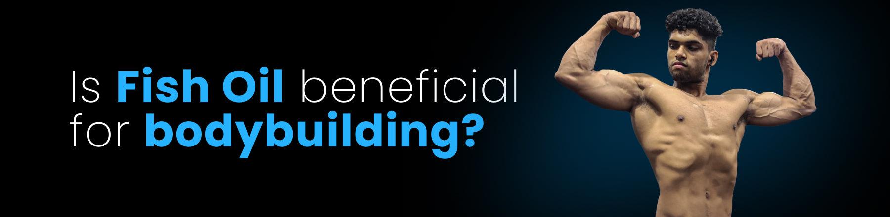 Why Fish Oil is Good for Bodybuilding ? — Wellversed
