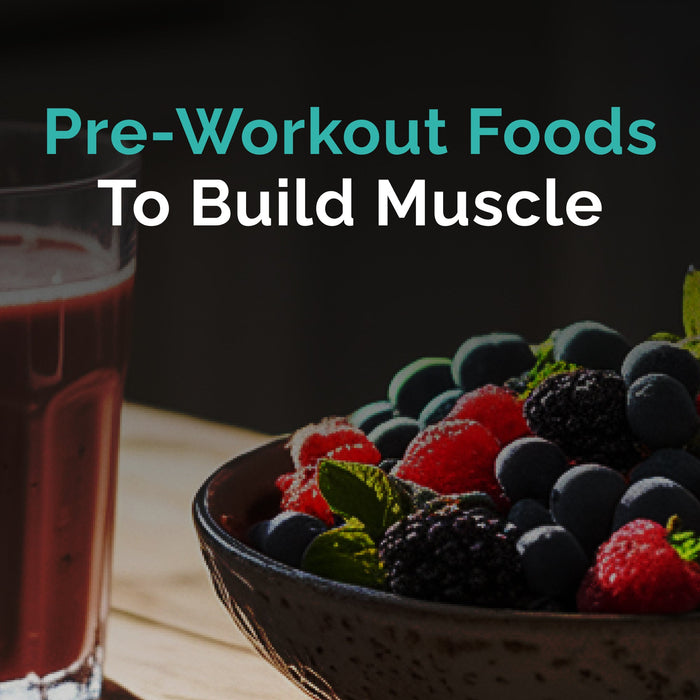 Pre-Workout Foods To Build Muscle - Easy And Quick Options