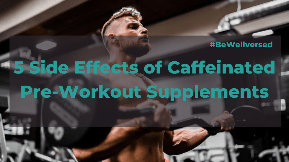 5 Side Effects of Caffeinated PreWorkout Supplements — Wellversed