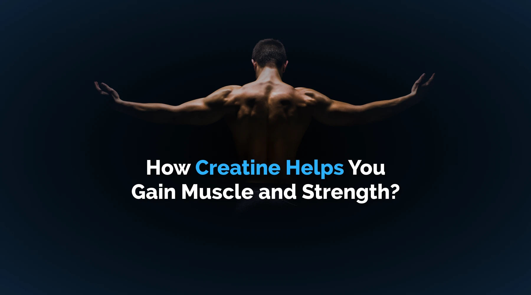 How Creatine Helps You Gain Muscle and Strength?