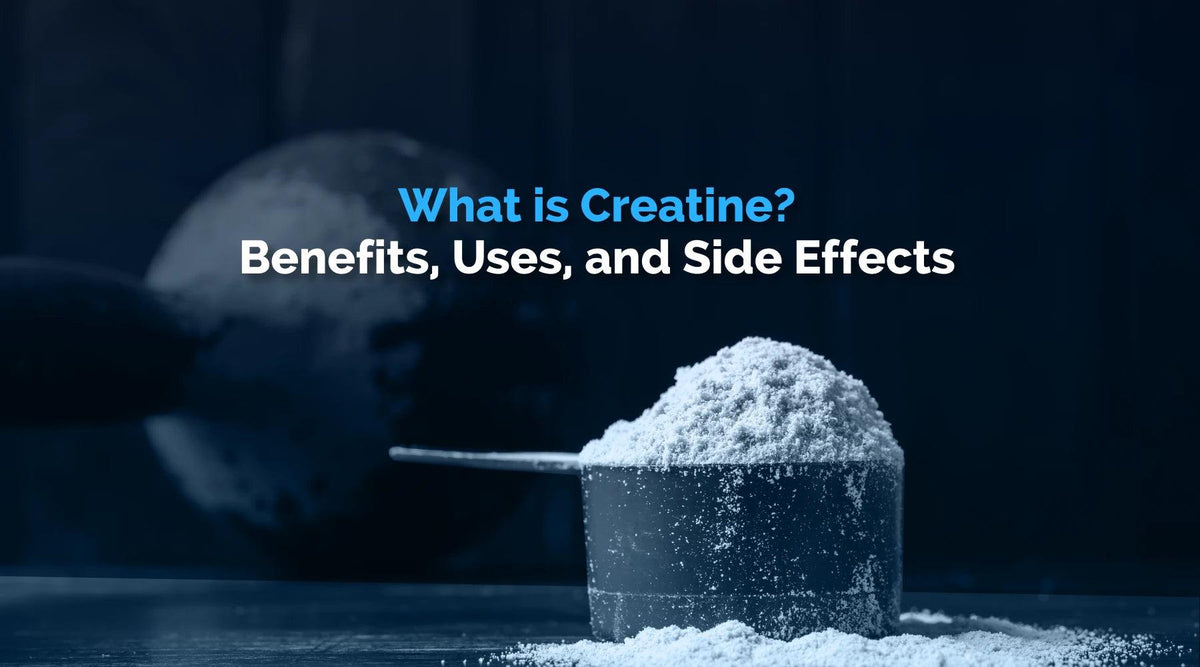 What is Creatine? Benefits, Uses and Side Effects — Wellversed