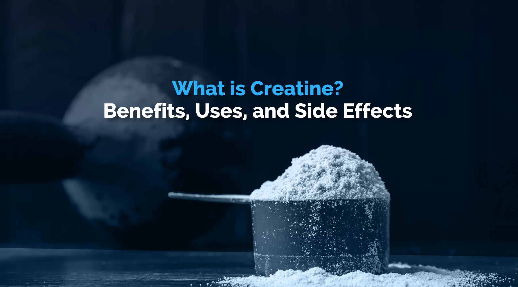 What is Creatine? Benefits, Uses, and Side Effects